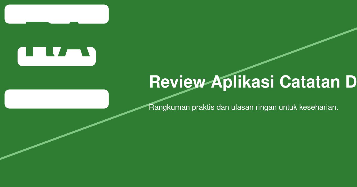 Review Aplikasi Catatan Digital Lintas Platform: Apa yang Perlu Dicek Sebelum Dipakai Serius?